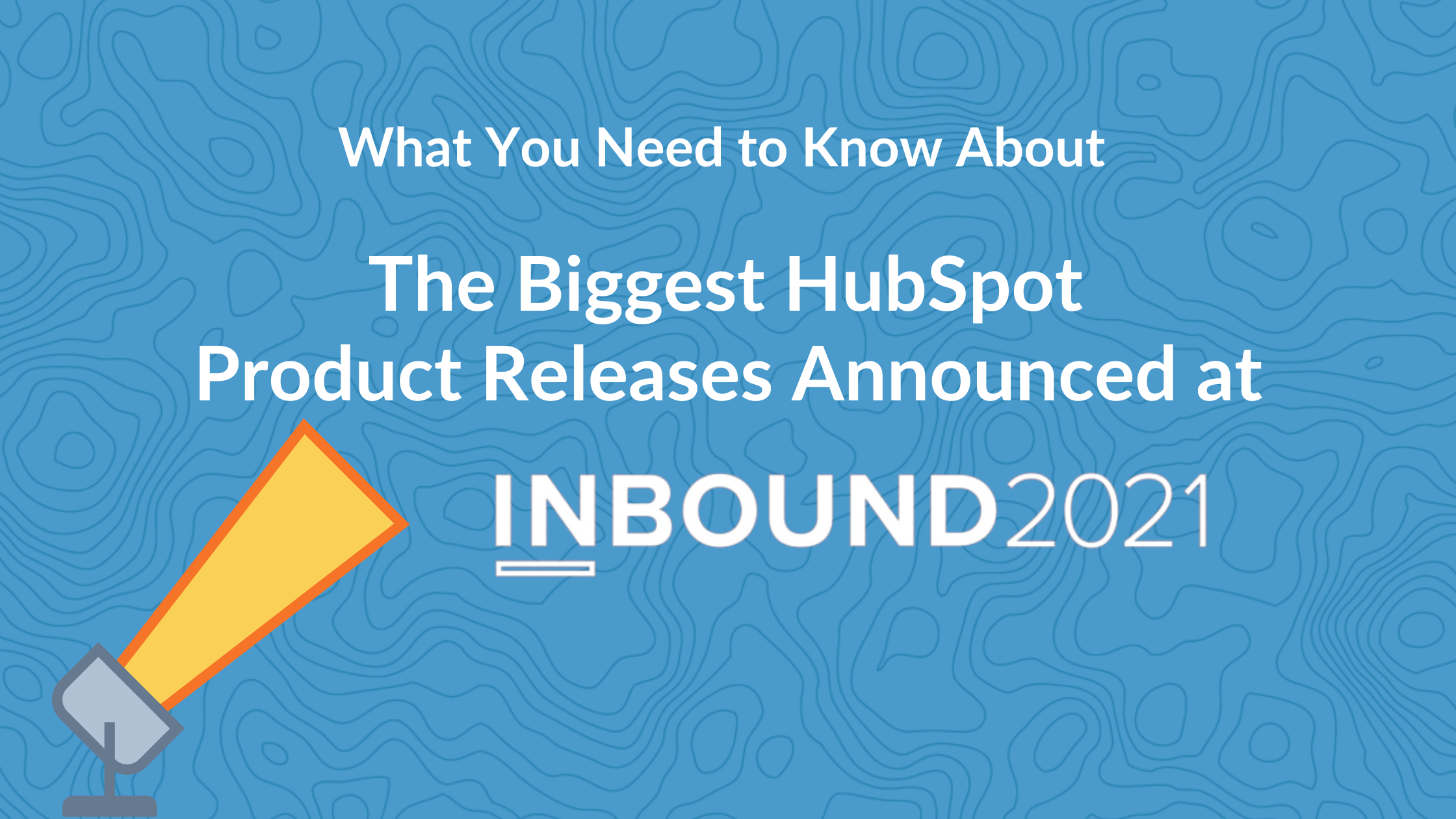 The Biggest HubSpot Product Releases Announced at INBOUND 2021